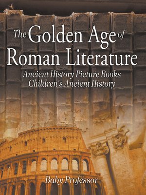 cover image of The Golden Age of Roman Literature--Ancient History Picture Books--Children's Ancient History